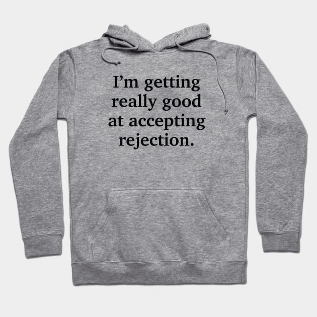 Good At Accepting Rejection Hoodie by AmazingVision